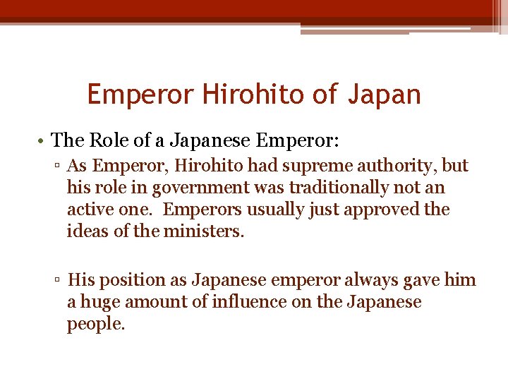 Emperor Hirohito of Japan • The Role of a Japanese Emperor: ▫ As Emperor,