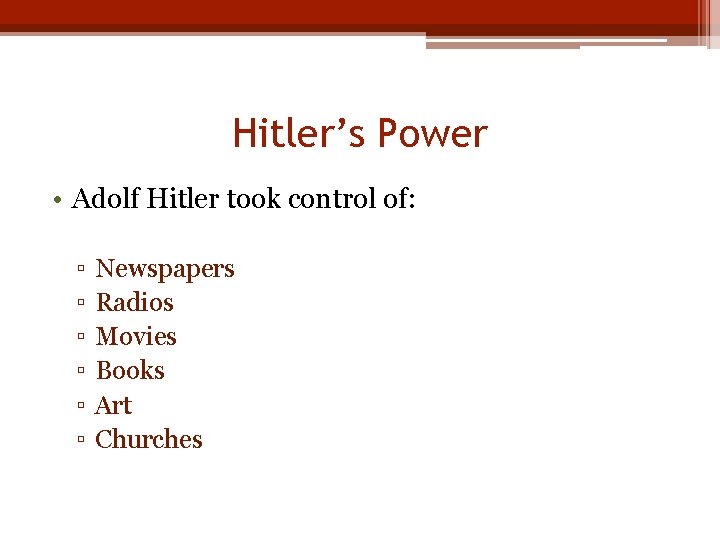 Hitler’s Power • Adolf Hitler took control of: ▫ ▫ ▫ Newspapers Radios Movies