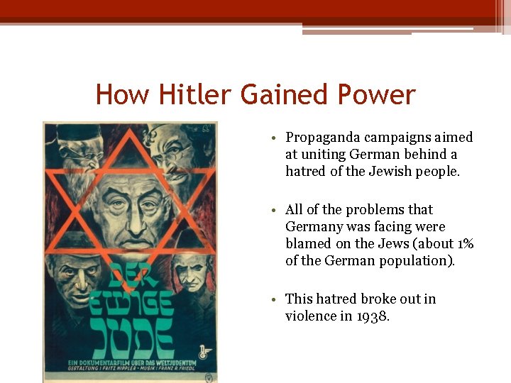 How Hitler Gained Power • Propaganda campaigns aimed at uniting German behind a hatred
