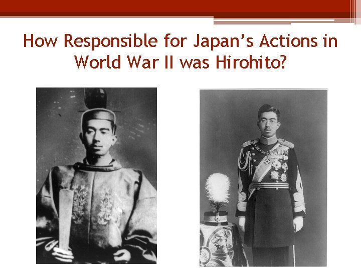 How Responsible for Japan’s Actions in World War II was Hirohito? 