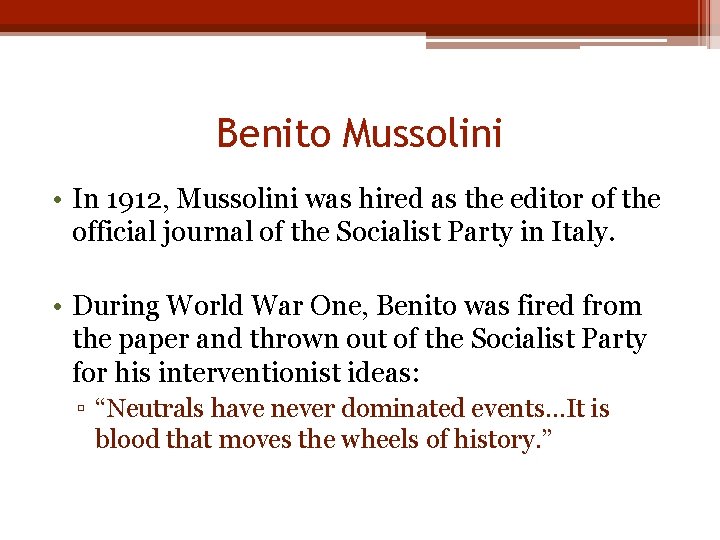 Benito Mussolini • In 1912, Mussolini was hired as the editor of the official