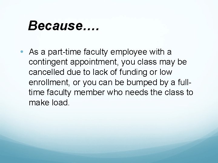 Because…. • As a part-time faculty employee with a contingent appointment, you class may