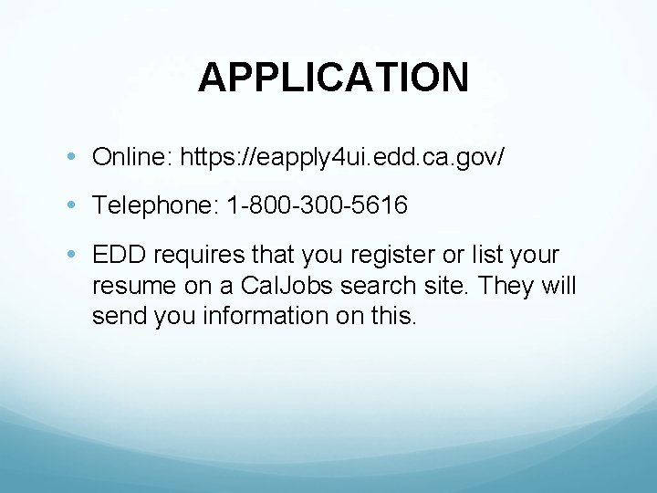 APPLICATION • Online: https: //eapply 4 ui. edd. ca. gov/ • Telephone: 1 -800