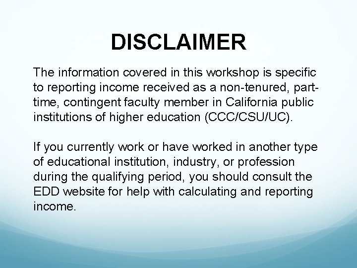 DISCLAIMER The information covered in this workshop is specific to reporting income received as