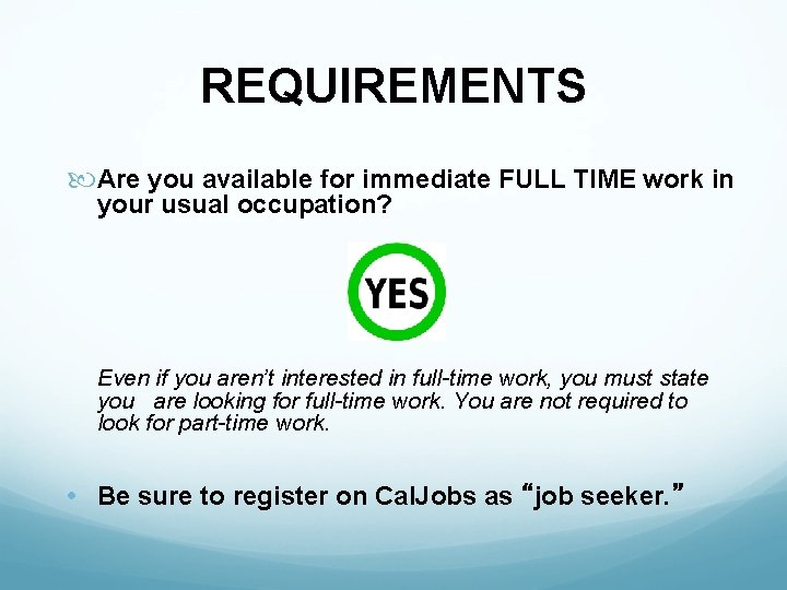 REQUIREMENTS Are you available for immediate FULL TIME work in your usual occupation? Even