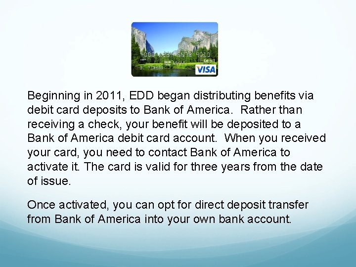 Beginning in 2011, EDD began distributing benefits via debit card deposits to Bank of