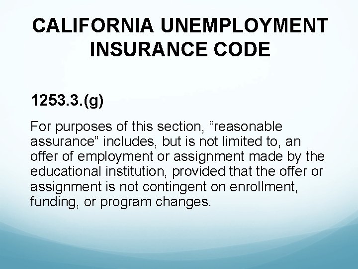 CALIFORNIA UNEMPLOYMENT INSURANCE CODE 1253. 3. (g) For purposes of this section, “reasonable assurance”