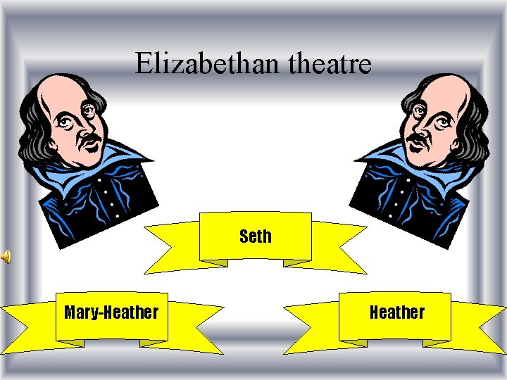 Elizabethan theatre Seth Mary-Heather 