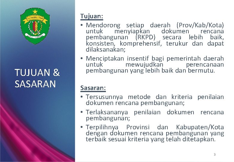 TUJUAN & SASARAN Tujuan: • Mendorong setiap daerah (Prov/Kab/Kota) untuk menyiapkan dokumen rencana pembangunan