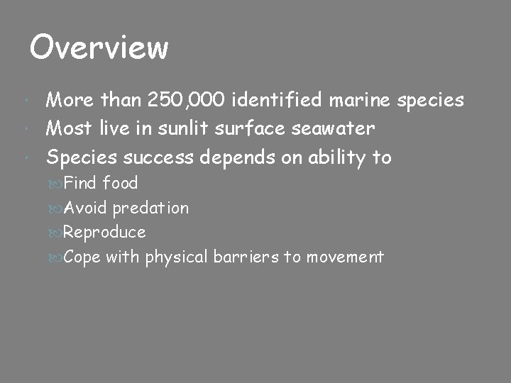 Overview More than 250, 000 identified marine species Most live in sunlit surface seawater Overview More than 250, 000 identified marine species Most live in sunlit surface seawater