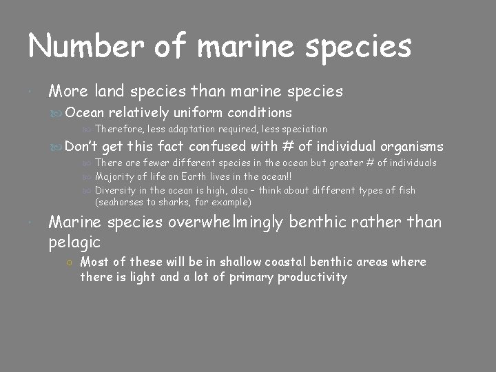 Number of marine species More land species than marine species Ocean relatively uniform conditions