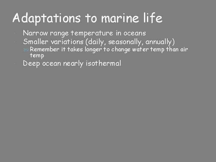 Adaptations to marine life Narrow range temperature in oceans Smaller variations (daily, seasonally, annually)