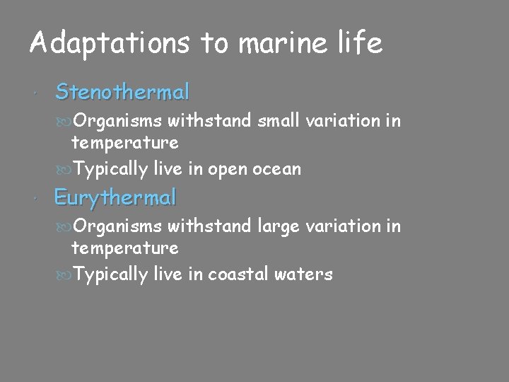 Adaptations to marine life Stenothermal Organisms withstand small variation in temperature Typically live in