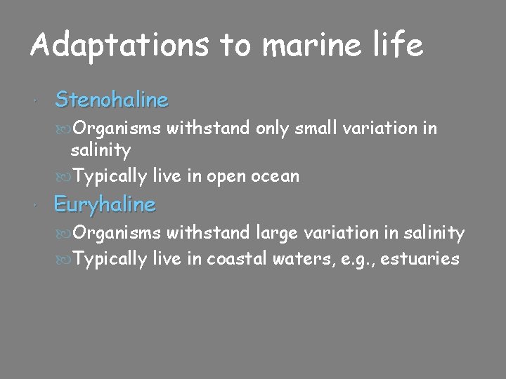 Adaptations to marine life Stenohaline Organisms withstand only small variation in salinity Typically live