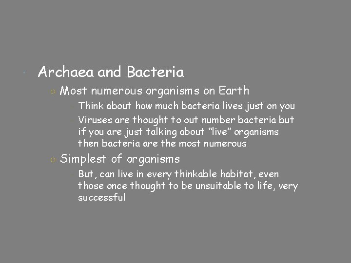  Archaea and Bacteria ○ Most numerous organisms on Earth - Think about how