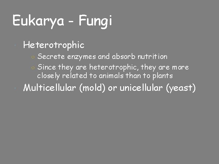 Eukarya - Fungi Heterotrophic ○ Secrete enzymes and absorb nutrition ○ Since they are