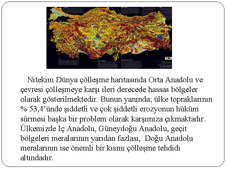 Nitekim Dünya çölleşme haritasında Orta Anadolu ve çevresi çölleşmeye karşı ileri derecede hassas bölgeler Nitekim Dünya çölleşme haritasında Orta Anadolu ve çevresi çölleşmeye karşı ileri derecede hassas bölgeler