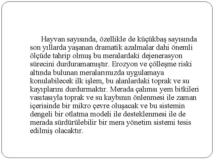 Hayvan sayısında, özellikle de küçükbaş sayısında son yıllarda yaşanan dramatik azalmalar dahi önemli ölçüde Hayvan sayısında, özellikle de küçükbaş sayısında son yıllarda yaşanan dramatik azalmalar dahi önemli ölçüde