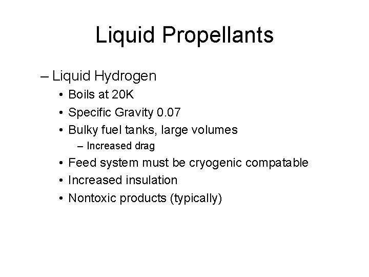 Liquid Propellants – Liquid Hydrogen • Boils at 20 K • Specific Gravity 0.