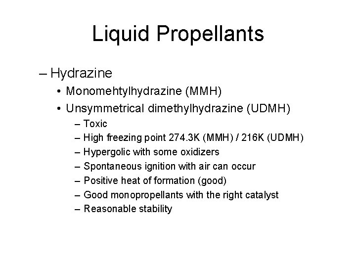 Liquid Propellants – Hydrazine • Monomehtylhydrazine (MMH) • Unsymmetrical dimethylhydrazine (UDMH) – – –