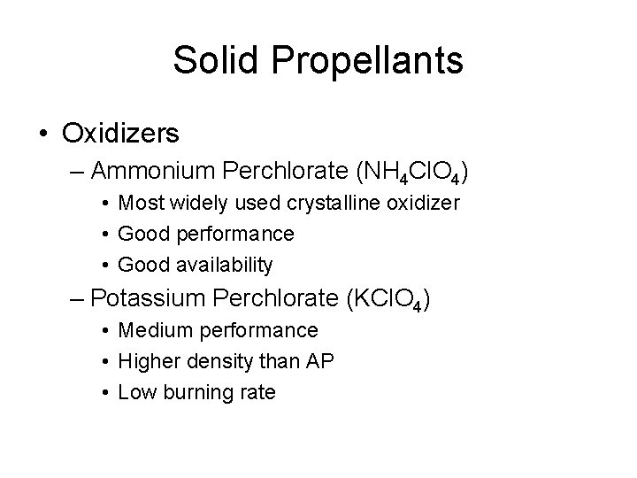 Solid Propellants • Oxidizers – Ammonium Perchlorate (NH 4 Cl. O 4) • Most