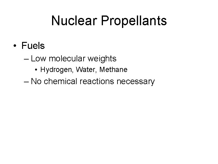 Nuclear Propellants • Fuels – Low molecular weights • Hydrogen, Water, Methane – No