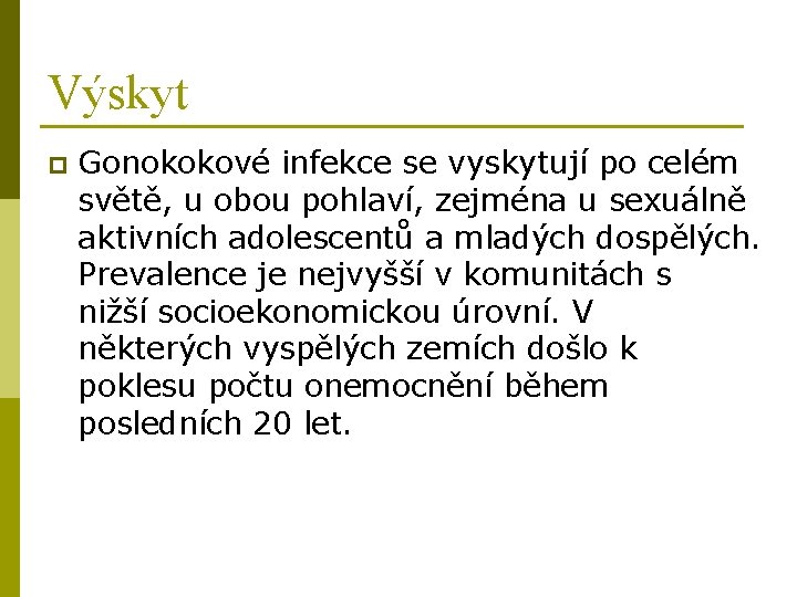 Výskyt p Gonokokové infekce se vyskytují po celém světě, u obou pohlaví, zejména u