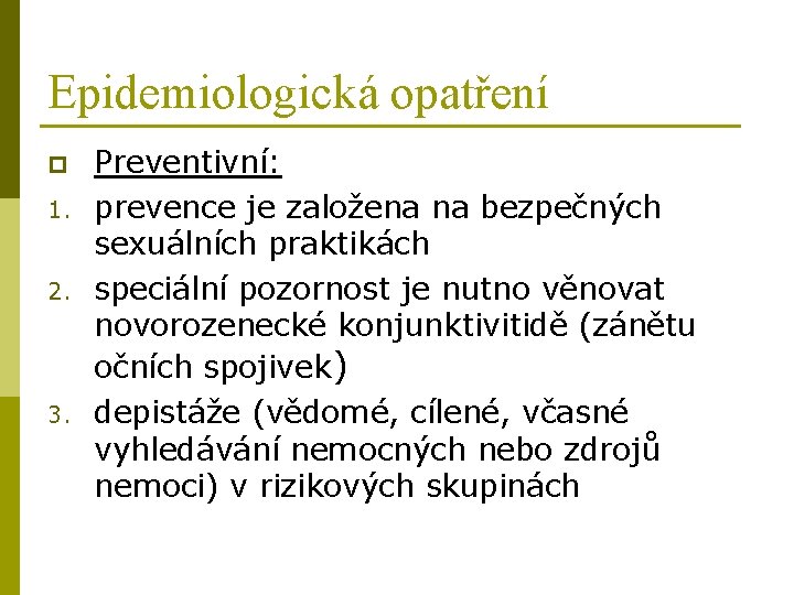Epidemiologická opatření p 1. 2. 3. Preventivní: prevence je založena na bezpečných sexuálních praktikách