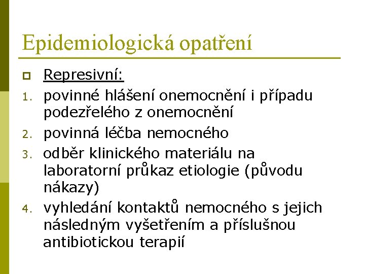 Epidemiologická opatření p 1. 2. 3. 4. Represivní: povinné hlášení onemocnění i případu podezřelého