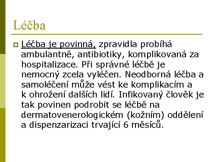 Léčba p Léčba je povinná, zpravidla probíhá ambulantně, antibiotiky, komplikovaná za hospitalizace. Při správné