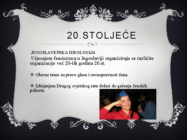 20. STOLJEĆE JUGOSLAVENSKA IDEOLOGIJA Utjecajem feminizma u Jugoslaviji organiziraju se različite organizacije već 20