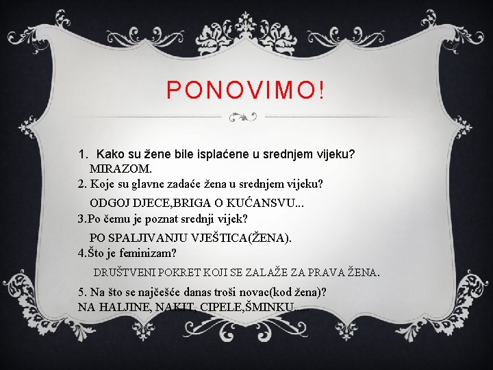 PONOVIMO! 1. Kako su žene bile isplaćene u srednjem vijeku? MIRAZOM. 2. Koje su