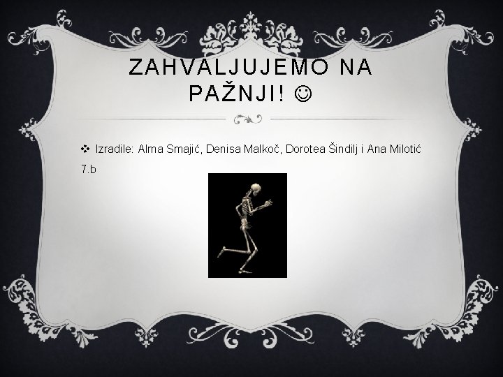 ZAHVALJUJEMO NA PAŽNJI! v Izradile: Alma Smajić, Denisa Malkoč, Dorotea Šindilj i Ana Milotić