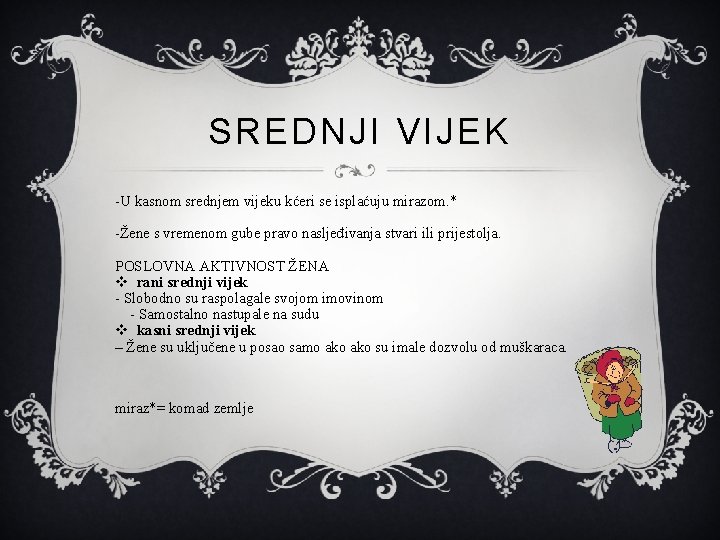 SREDNJI VIJEK -U kasnom srednjem vijeku kćeri se isplaćuju mirazom. * -Žene s vremenom