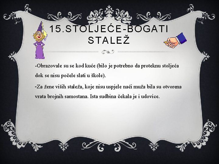 15. STOLJEĆE-BOGATI STALEŽ -Obrazovale su se kod kuće (bilo je potrebno da proteknu stoljeća
