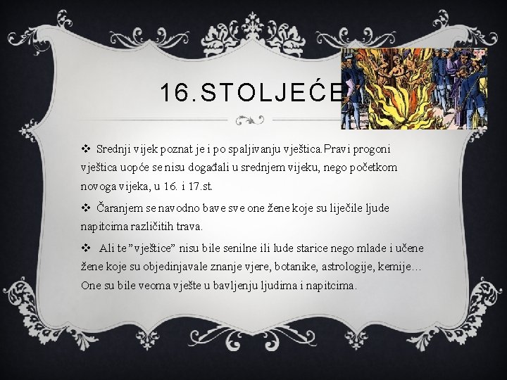 16. STOLJEĆE v Srednji vijek poznat je i po spaljivanju vještica. Pravi progoni vještica