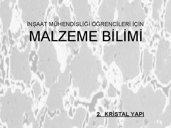 İNŞAAT MÜHENDİSLİĞİ ÖĞRENCİLERİ İÇİN MALZEME BİLİMİ 2. KRİSTAL YAPI 