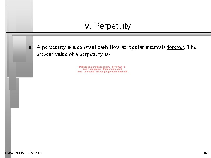 IV. Perpetuity A perpetuity is a constant cash flow at regular intervals forever. The