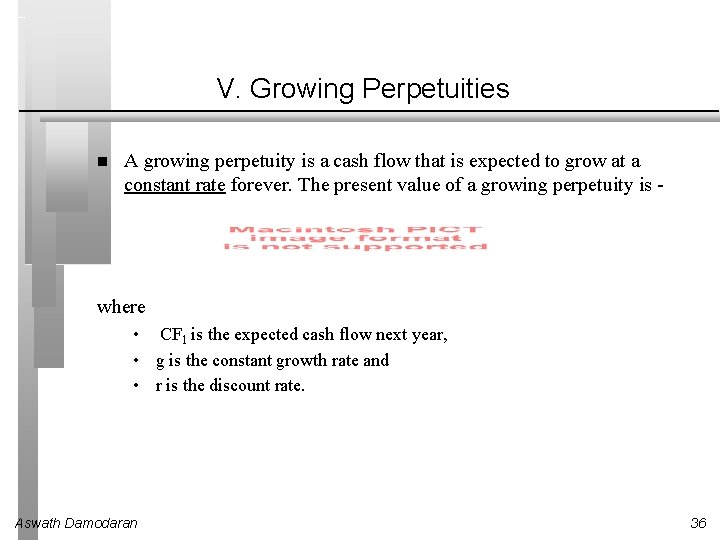 V. Growing Perpetuities A growing perpetuity is a cash flow that is expected to