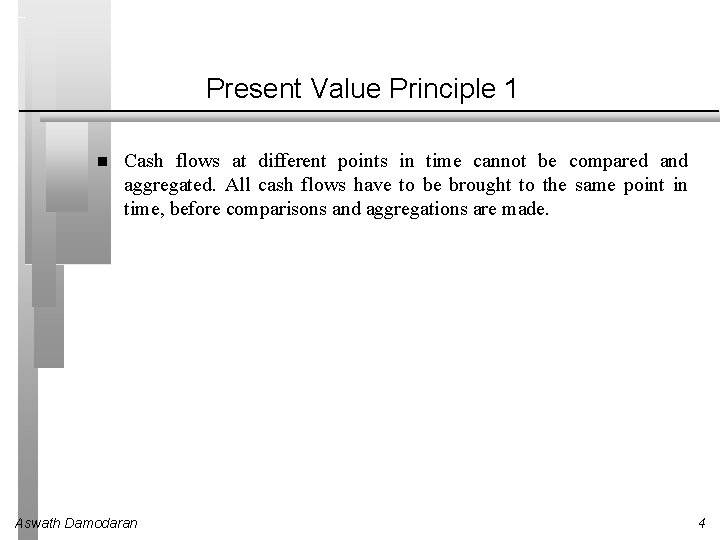 Present Value Principle 1 Cash flows at different points in time cannot be compared