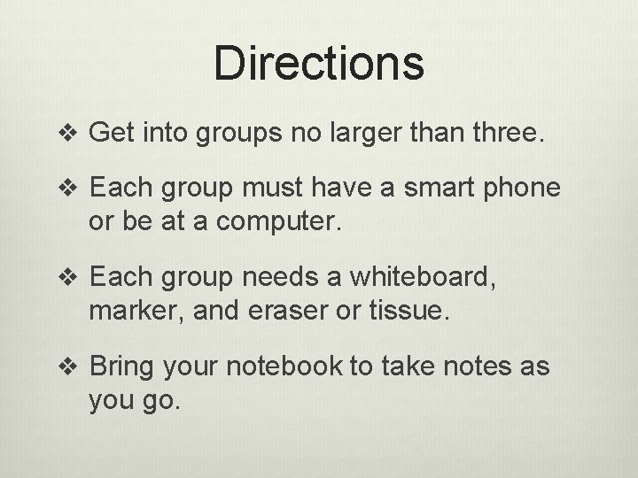 Directions v Get into groups no larger than three. v Each group must have