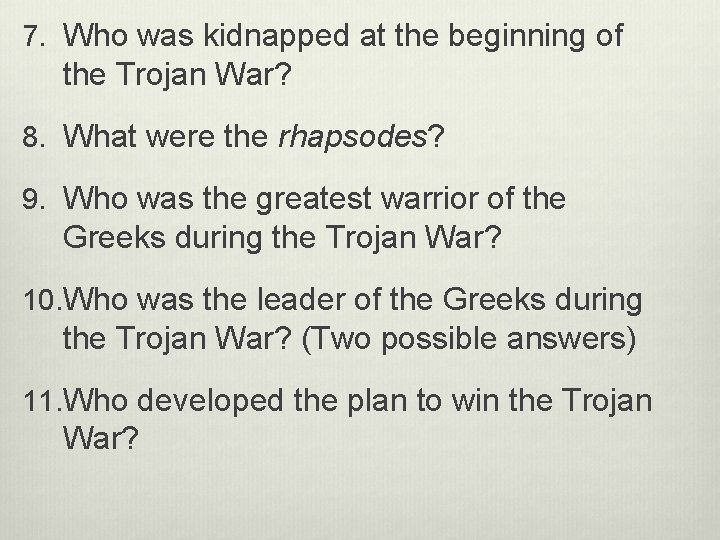 7. Who was kidnapped at the beginning of the Trojan War? 8. What were