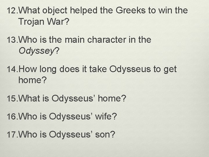 12. What object helped the Greeks to win the Trojan War? 13. Who is