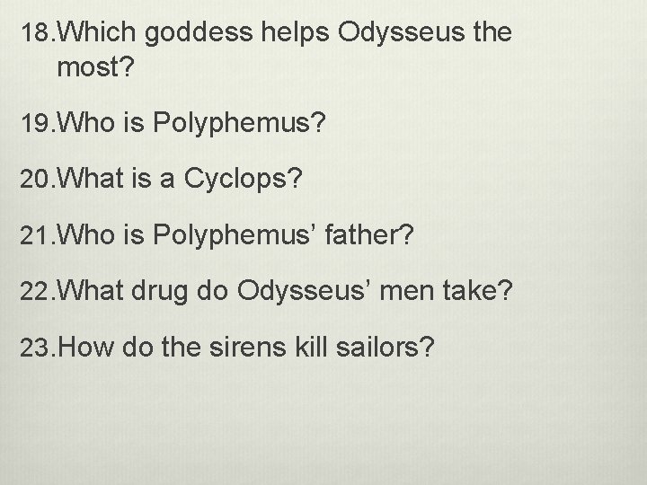 18. Which goddess helps Odysseus the most? 19. Who is Polyphemus? 20. What is