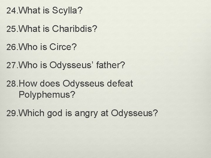 24. What is Scylla? 25. What is Charibdis? 26. Who is Circe? 27. Who