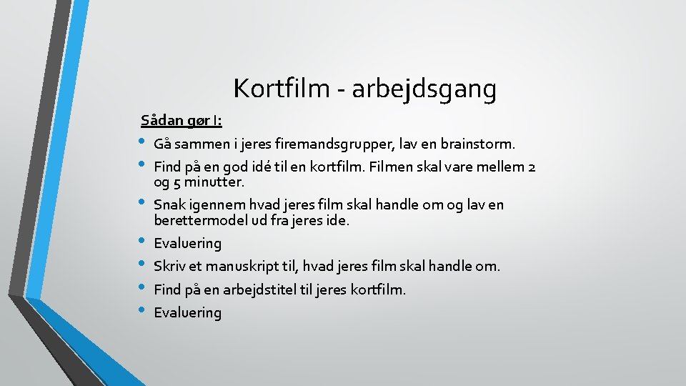 Kortfilm - arbejdsgang Sådan gør I: • Gå sammen i jeres firemandsgrupper, lav en