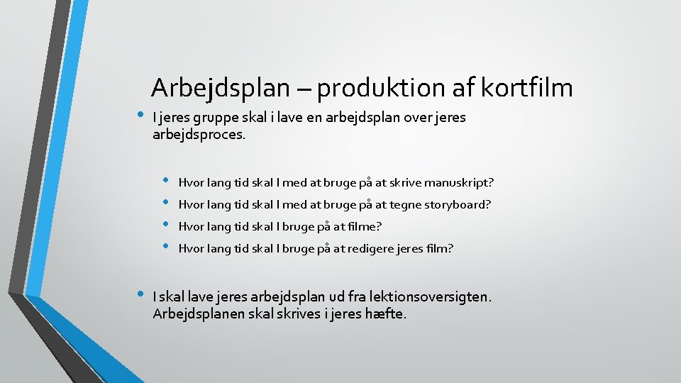  • Arbejdsplan – produktion af kortfilm I jeres gruppe skal i lave en