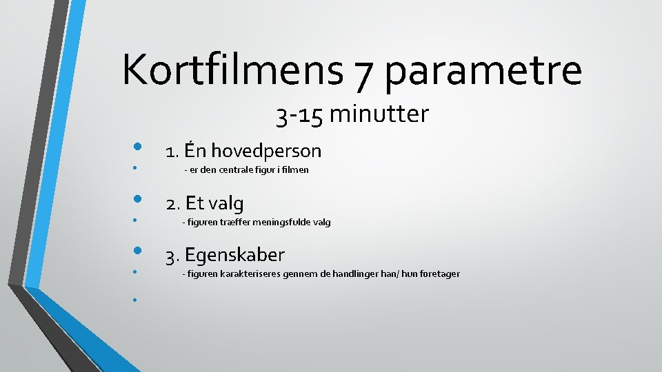 Kortfilmens 7 parametre 3 -15 minutter • 1. Én hovedperson • 2. Et valg