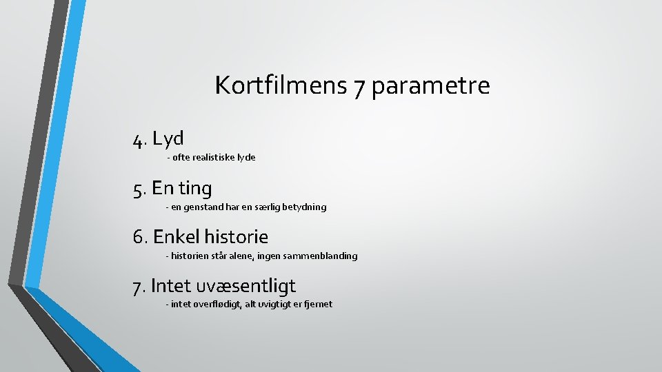 Kortfilmens 7 parametre 4. Lyd - ofte realistiske lyde 5. En ting - en