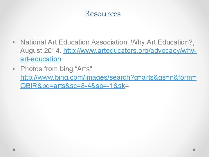 Resources • National Art Education Association, Why Art Education? , August 2014. http: //www.